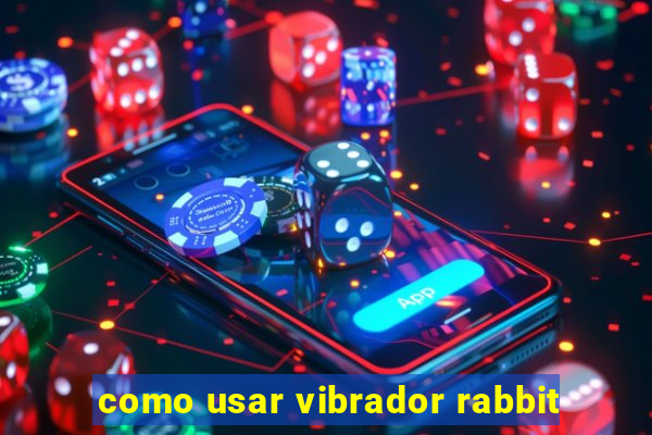 como usar vibrador rabbit